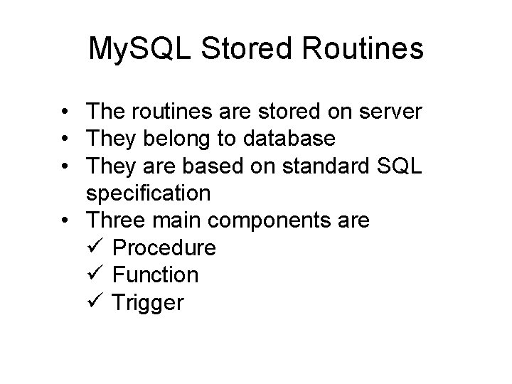 My. SQL Stored Routines • The routines are stored on server • They belong