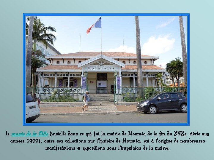 le musée de la Ville (installé dans ce qui fut la mairie de Nouméa