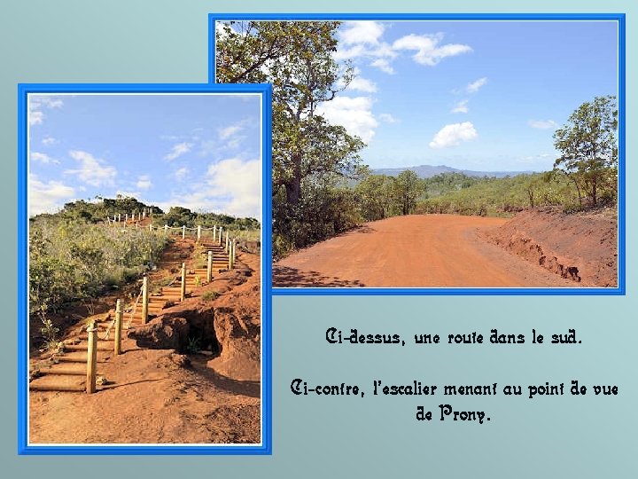 Ci-dessus, une route dans le sud. Ci-contre, l’escalier menant au point de vue de