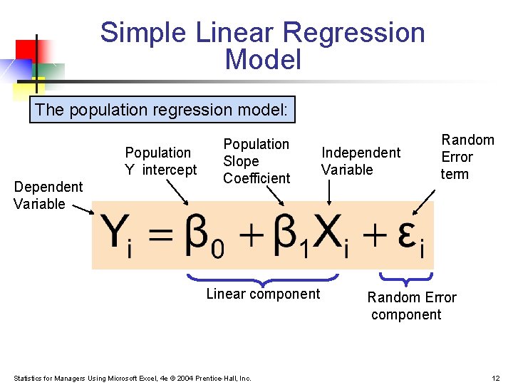 Simple Linear Regression Model The population regression model: Population Y intercept Dependent Variable Population