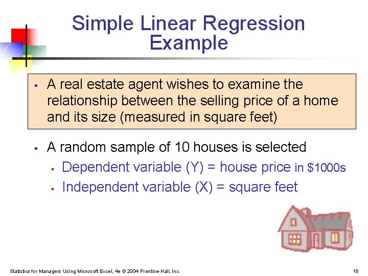 Simple Linear Regression Example § § A real estate agent wishes to examine the