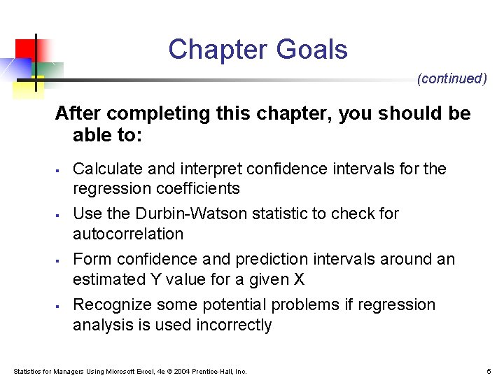 Chapter Goals (continued) After completing this chapter, you should be able to: § §