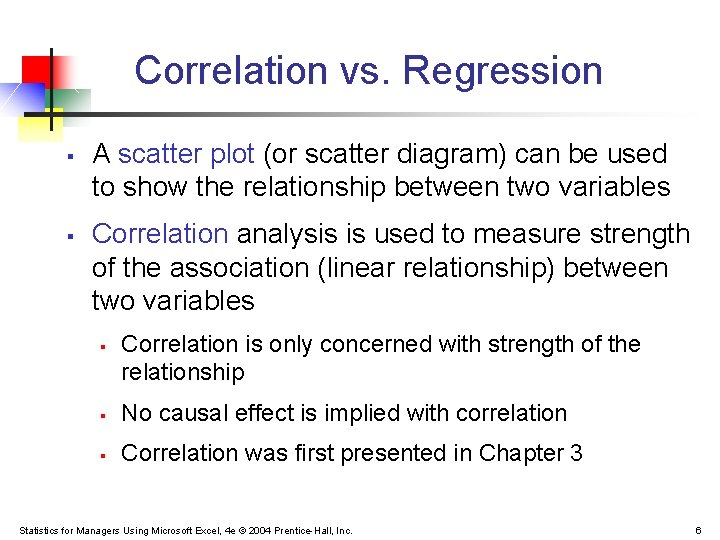 Correlation vs. Regression § § A scatter plot (or scatter diagram) can be used