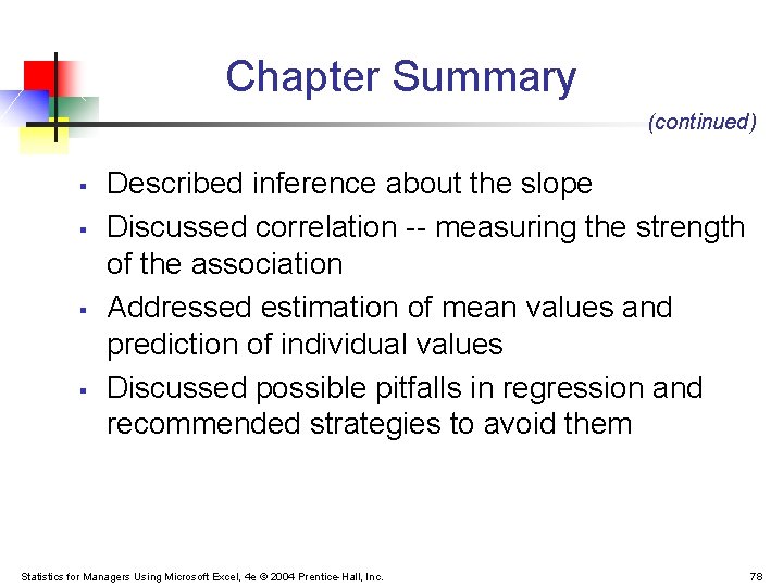 Chapter Summary (continued) § § Described inference about the slope Discussed correlation -- measuring