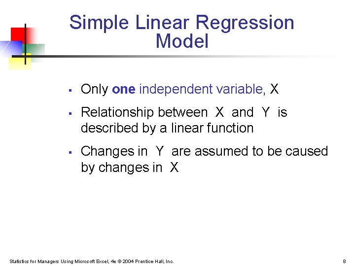 Simple Linear Regression Model § § § Only one independent variable, X Relationship between