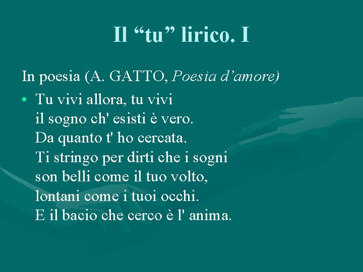 Il “tu” lirico. I In poesia (A. GATTO, Poesia d’amore) • Tu vivi allora,