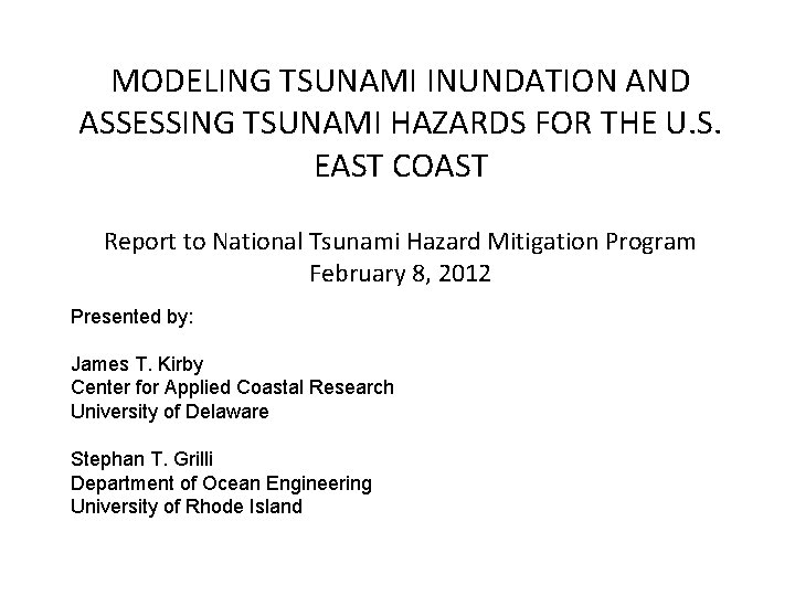 MODELING TSUNAMI INUNDATION AND ASSESSING TSUNAMI HAZARDS FOR THE U. S. EAST COAST Report MODELING TSUNAMI INUNDATION AND ASSESSING TSUNAMI HAZARDS FOR THE U. S. EAST COAST Report