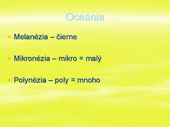 Oceánia § Melanézia – čierne § Mikronézia – mikro = malý § Polynézia –