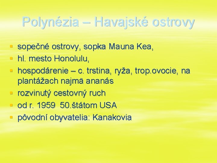 Polynézia – Havajské ostrovy § § § sopečné ostrovy, sopka Mauna Kea, hl. mesto