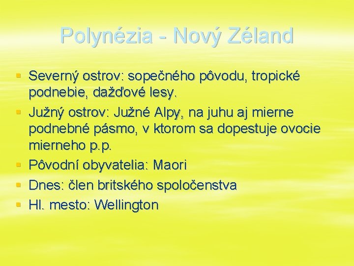 Polynézia - Nový Zéland § Severný ostrov: sopečného pôvodu, tropické podnebie, dažďové lesy. §