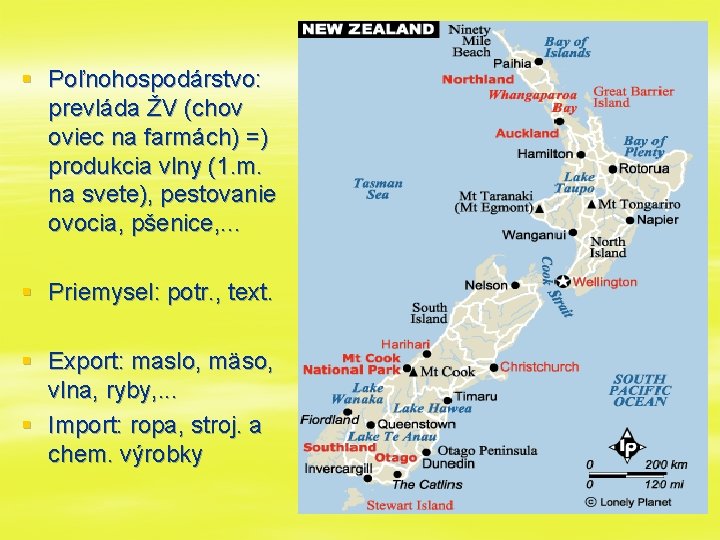 § Poľnohospodárstvo: prevláda ŽV (chov oviec na farmách) =) produkcia vlny (1. m. na