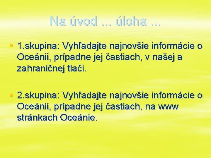 Na úvod. . . úloha. . . § 1. skupina: Vyhľadajte najnovšie informácie o