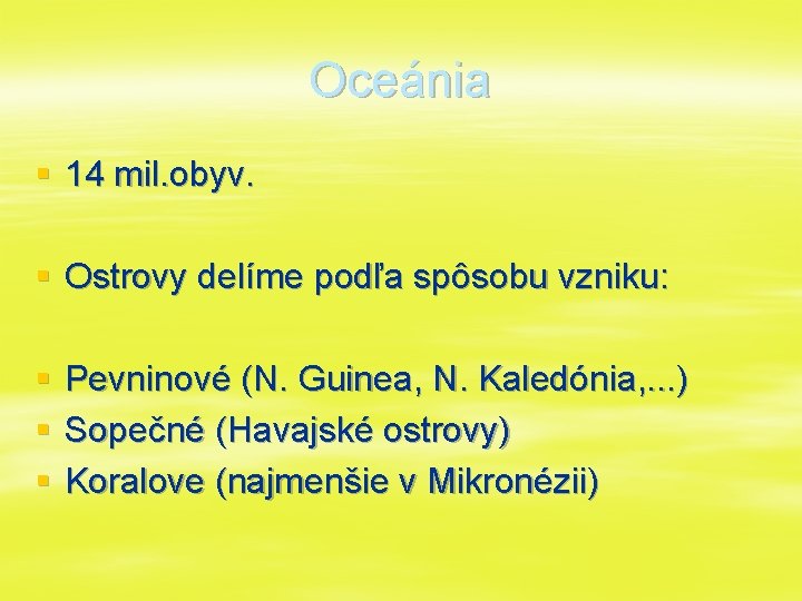 Oceánia § 14 mil. obyv. § Ostrovy delíme podľa spôsobu vzniku: § § §