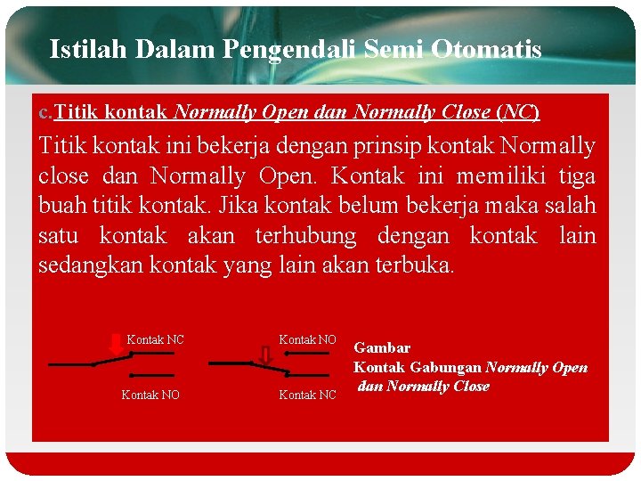 Istilah Dalam Pengendali Semi Otomatis c. Titik kontak Normally Open dan Normally Close (NC)