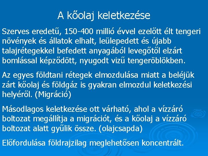 A kőolaj keletkezése Szerves eredetű, 150 -400 millió évvel ezelőtt élt tengeri növények és