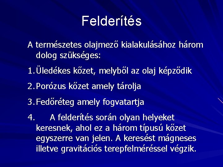 Felderítés A természetes olajmező kialakulásához három dolog szükséges: 1. Üledékes kőzet, melyből az olaj