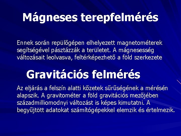 Mágneses terepfelmérés Ennek során repülőgépen elhelyezett magnetométerek segítségével pásztázzák a területet. A mágnesesség változásait