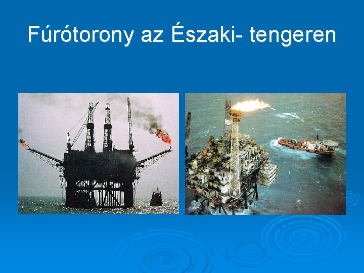 Fúrótorony az Északi- tengeren 