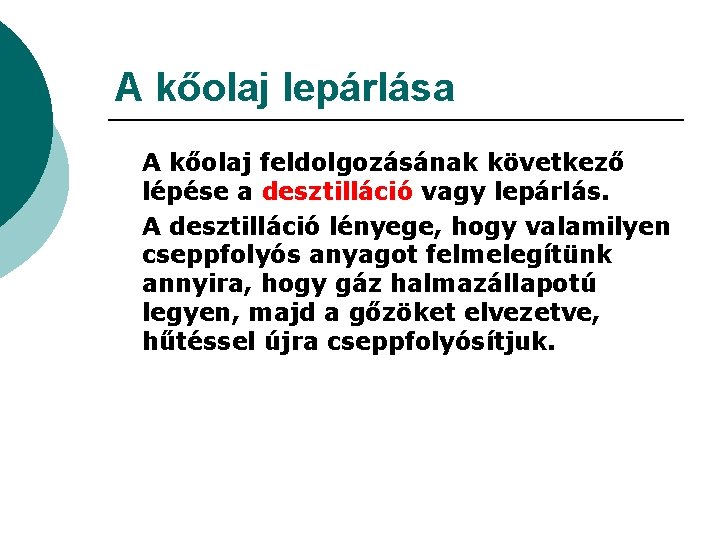 A kőolaj lepárlása A kőolaj feldolgozásának következő lépése a desztilláció vagy lepárlás. A desztilláció