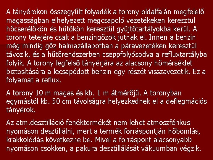 A tányérokon összegyűlt folyadék a torony oldalfalán megfelelő magasságban elhelyezett megcsapoló vezetékeken keresztül hőcserélőkön