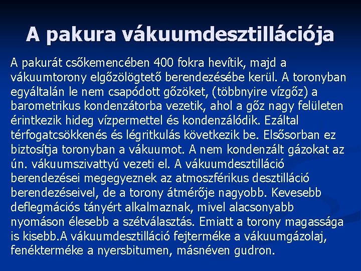 A pakura vákuumdesztillációja A pakurát csőkemencében 400 fokra hevítik, majd a vákuumtorony elgőzölögtető berendezésébe