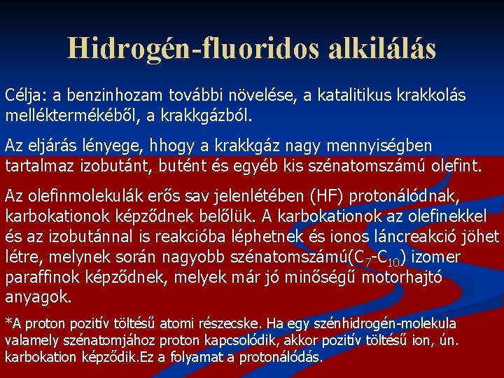 Hidrogén-fluoridos alkilálás Célja: a benzinhozam további növelése, a katalitikus krakkolás melléktermékéből, a krakkgázból. Az