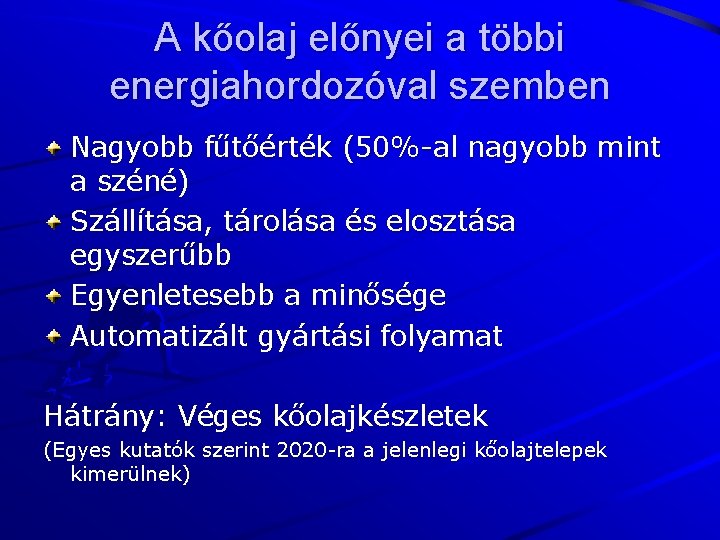 A kőolaj előnyei a többi energiahordozóval szemben Nagyobb fűtőérték (50%-al nagyobb mint a széné)