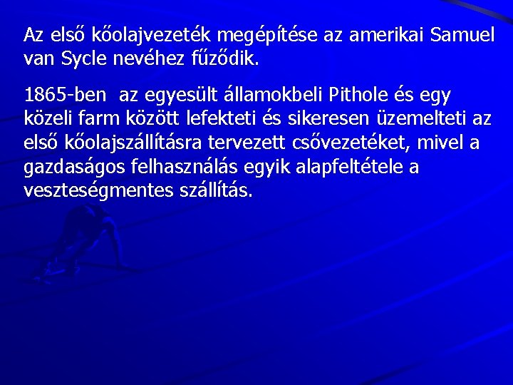 Az első kőolajvezeték megépítése az amerikai Samuel van Sycle nevéhez fűződik. 1865 -ben az