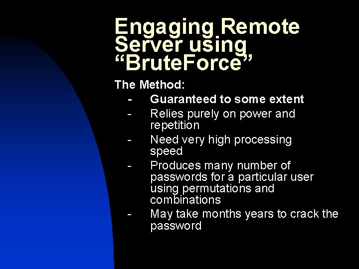 Engaging Remote Server using “Brute. Force” The Method: Guaranteed to some extent Relies purely