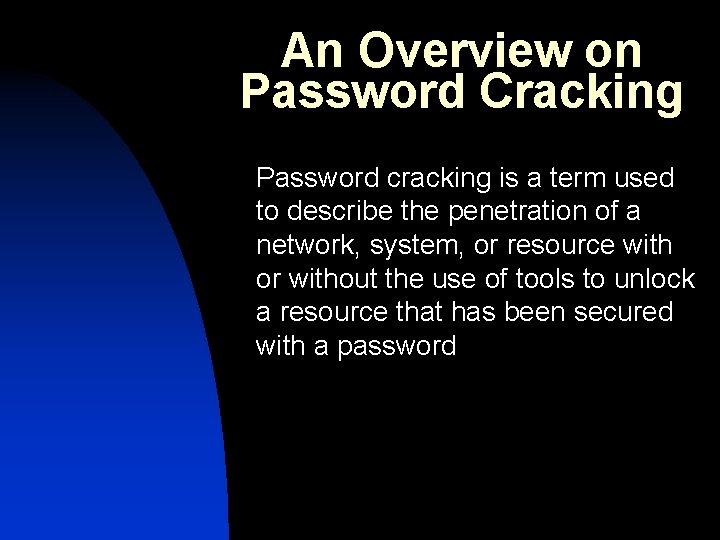 An Overview on Password Cracking Password cracking is a term used to describe the