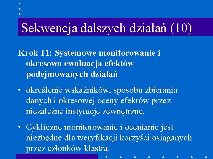 Sekwencja dalszych działań (10) Krok 11: Systemowe monitorowanie i okresowa ewaluacja efektów podejmowanych działań