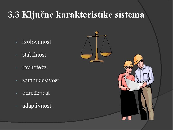 3. 3 Ključne karakteristike sistema - izolovanost - stabilnost - ravnoteža - samoudesivost -