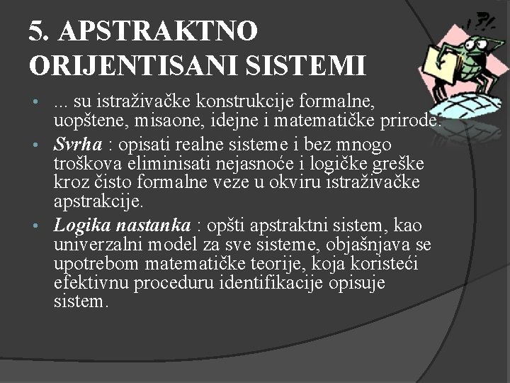 5. APSTRAKTNO ORIJENTISANI SISTEMI. . . su istraživačke konstrukcije formalne, uopštene, misaone, idejne i