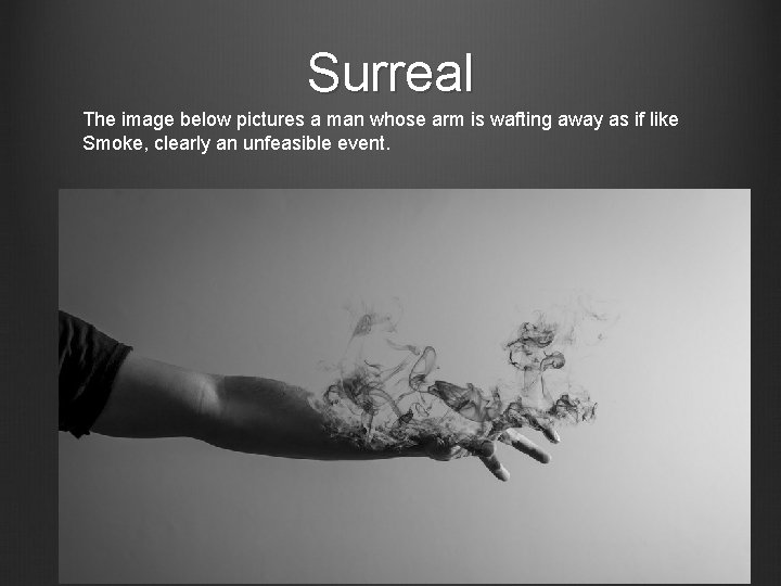 Surreal The image below pictures a man whose arm is wafting away as if
