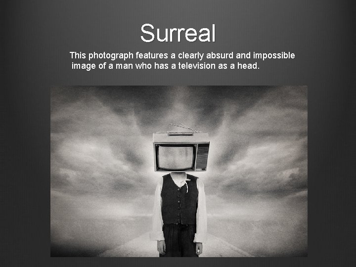 Surreal This photograph features a clearly absurd and impossible image of a man who