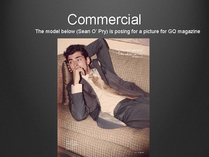 Commercial The model below (Sean O’ Pry) is posing for a picture for GQ