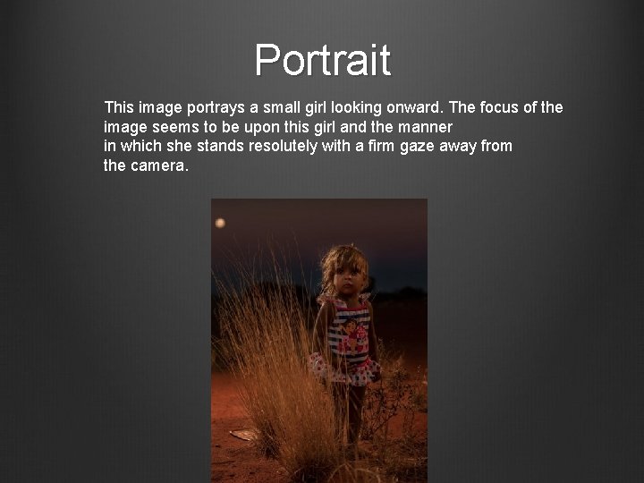 Portrait This image portrays a small girl looking onward. The focus of the image