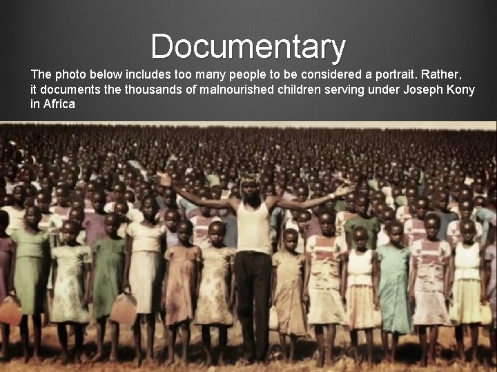Documentary The photo below includes too many people to be considered a portrait. Rather,
