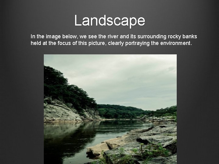 Landscape In the image below, we see the river and its surrounding rocky banks