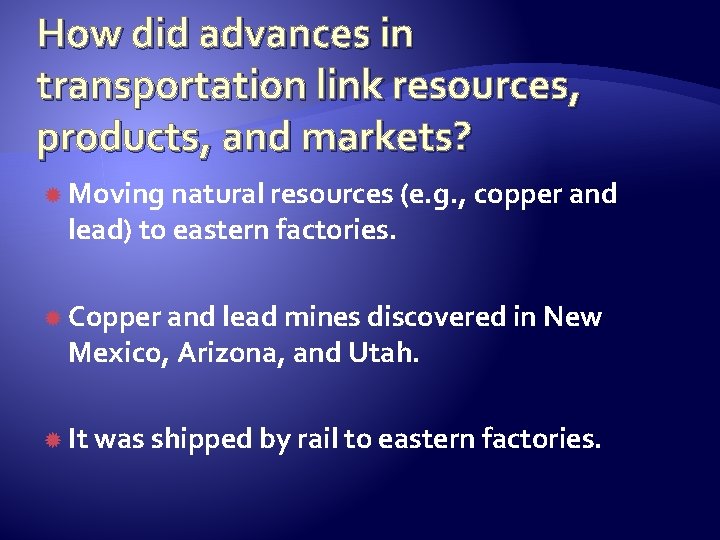 How did advances in transportation link resources, products, and markets? Moving natural resources (e.