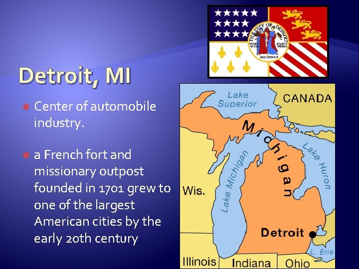 Detroit, MI Center of automobile industry. a French fort and missionary outpost founded in