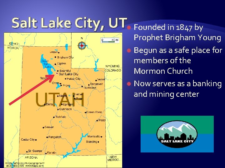 Salt Lake City, UT Founded in 1847 by Prophet Brigham Young Begun as a