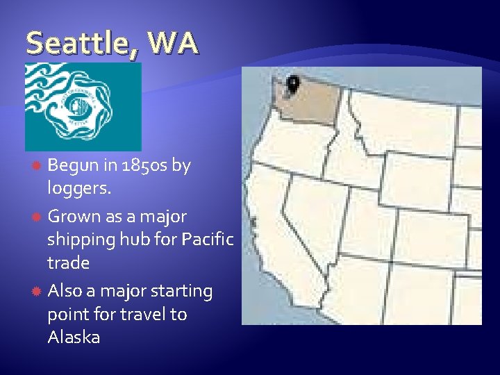 Seattle, WA Begun in 1850 s by loggers. Grown as a major shipping hub