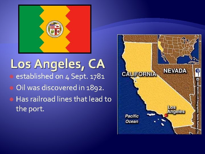 Los Angeles, CA established on 4 Sept. 1781 Oil was discovered in 1892. Has