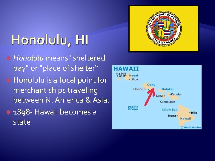 Honolulu, HI Honolulu means "sheltered bay" or "place of shelter“ Honolulu is a focal