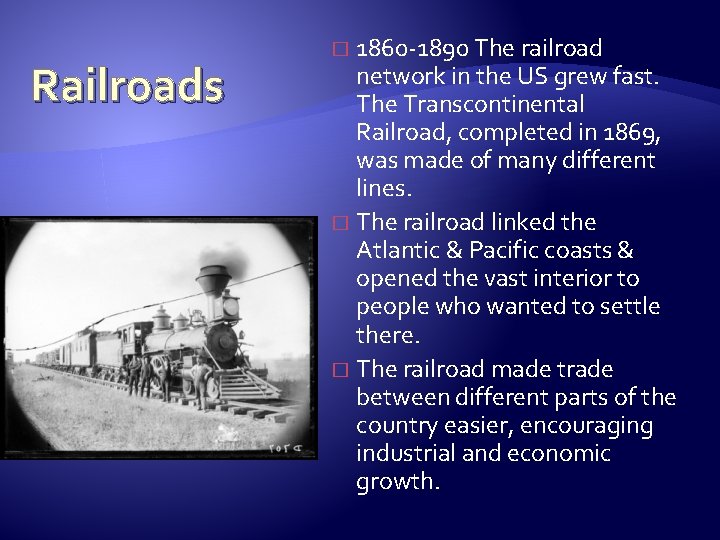 Railroads 1860 -1890 The railroad network in the US grew fast. The Transcontinental Railroad,