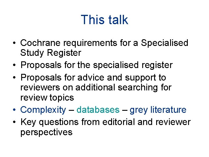 This talk • Cochrane requirements for a Specialised Study Register • Proposals for the