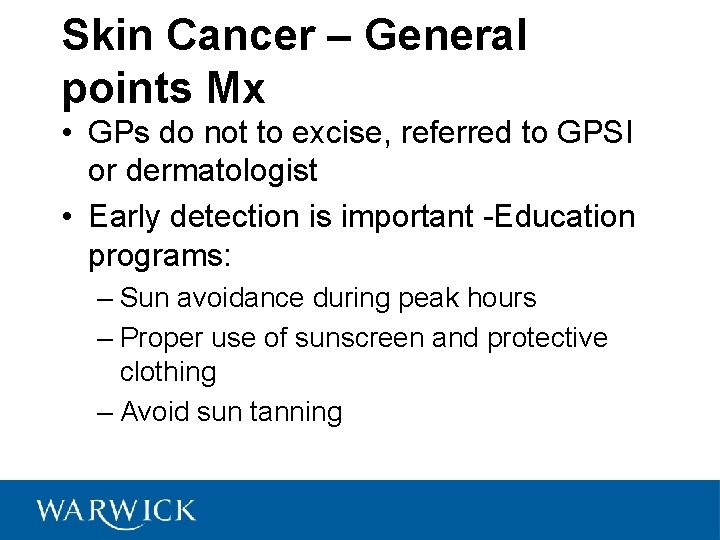 Skin Cancer – General points Mx • GPs do not to excise, referred to