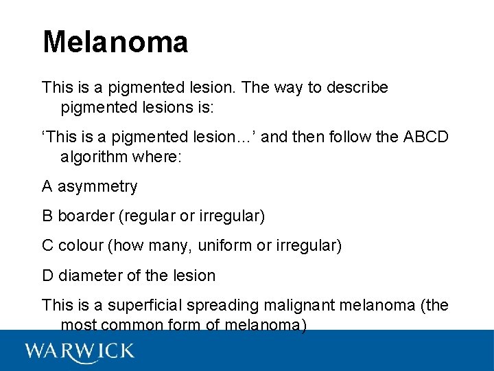 Melanoma This is a pigmented lesion. The way to describe pigmented lesions is: ‘This