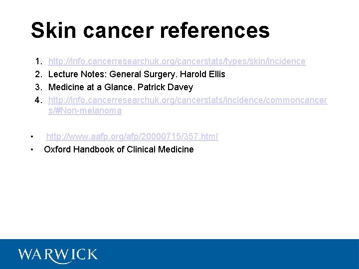 Skin cancer references 1. 2. 3. 4. • • http: //info. cancerresearchuk. org/cancerstats/types/skin/incidence Lecture